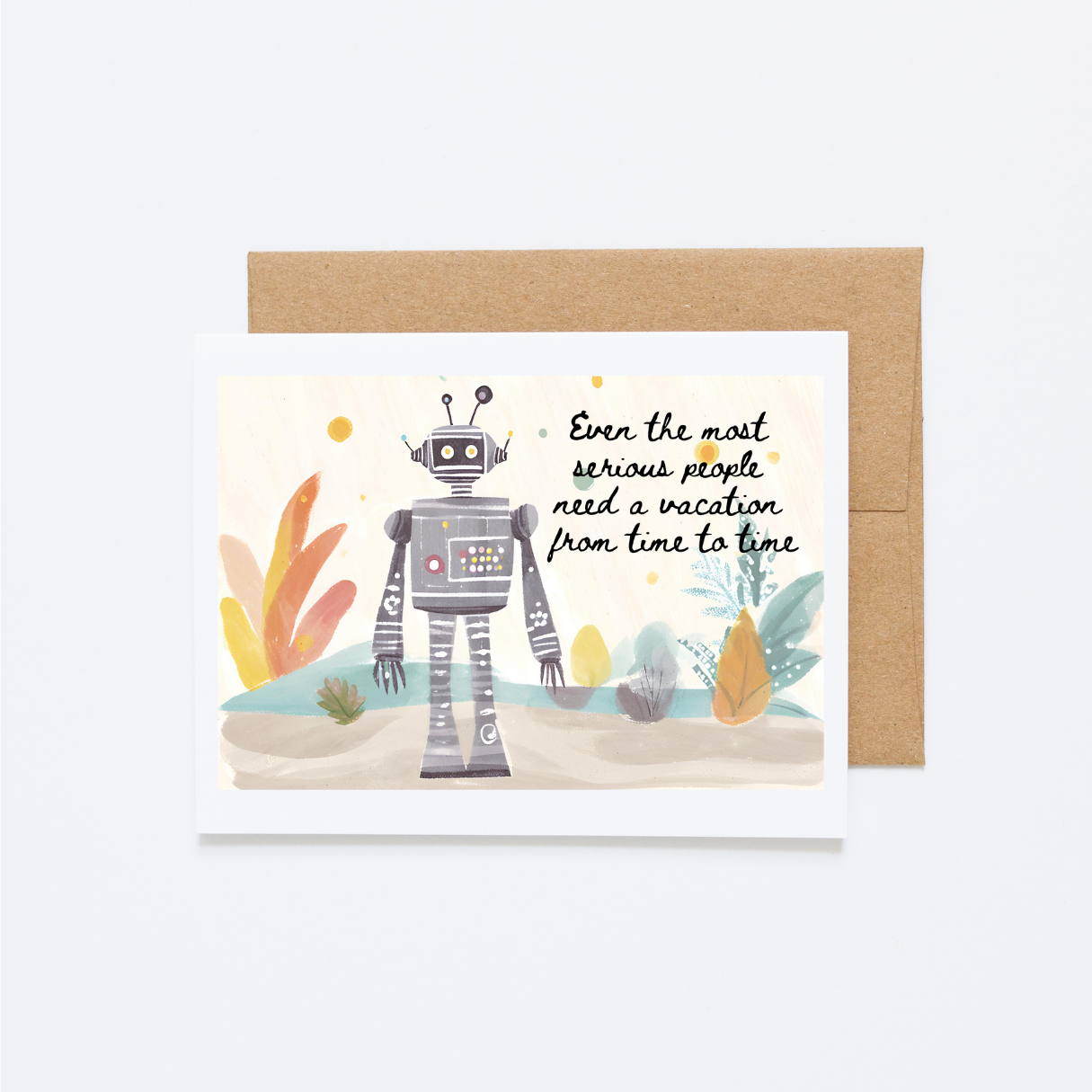 Robot Workaholic Card “Even the most serious people need a vacation from time to time”